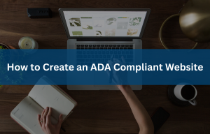 How to Create an ADA Compliant Website: Step-by-Step Guide