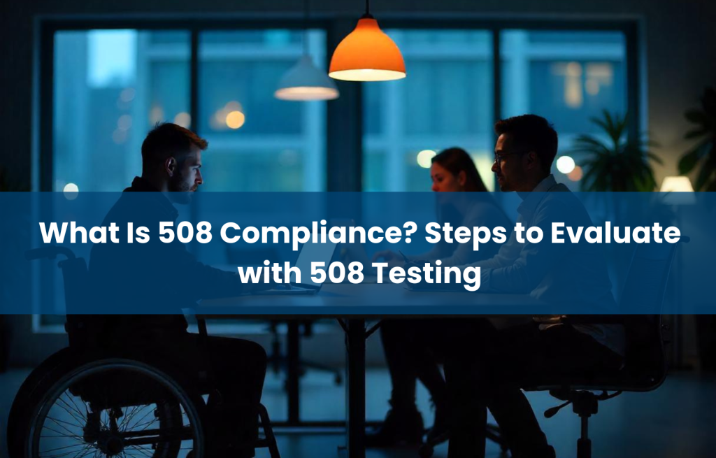What Is 508 Compliance? Steps to Evaluate with 508 Testing