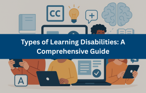 Types of Learning Disabilities: A Comprehensive Guide