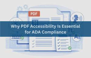 Why PDF Accessibility Is Essential for Meeting ADA Compliance